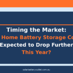 Timing the Market: Are Home Battery Storage Costs Expected to Drop Further This Year?